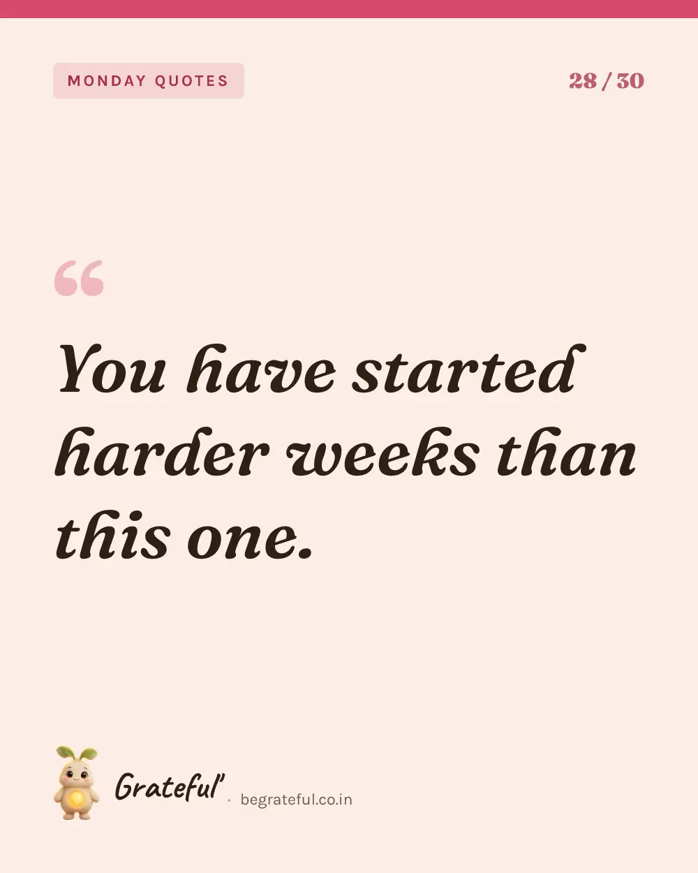“You have started harder weeks than this one.” — quote card 28 of 30 from the monday quotes collection.