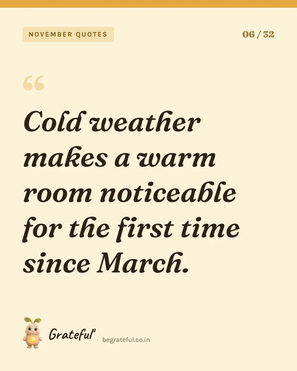 “Cold weather makes a warm room noticeable for the first time since March.” — quote card 6 of 32 from the november quotes collection.