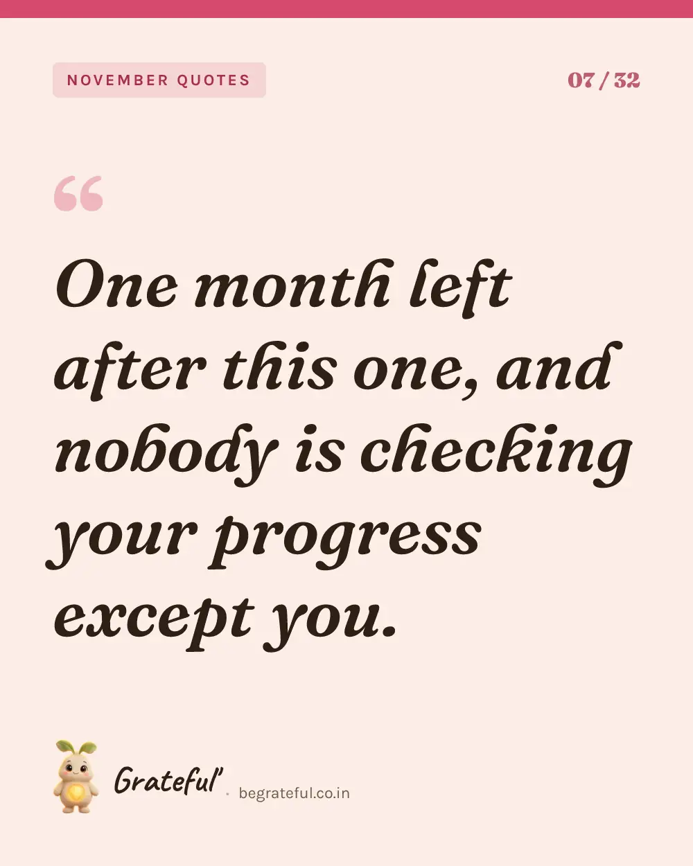 “One month left after this one, and nobody is checking your progress except you.” — quote card 7 of 32 from the november quotes collection.