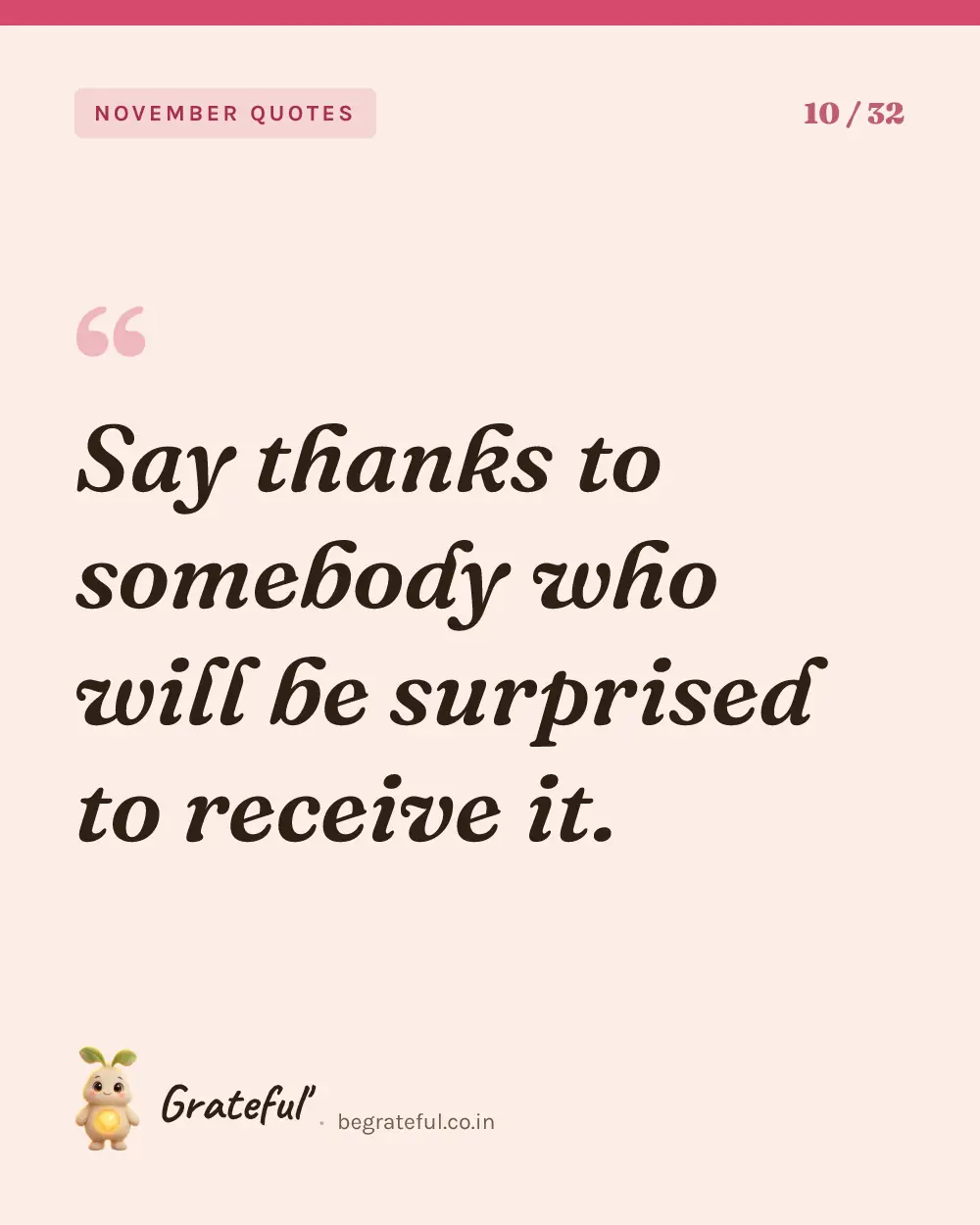 “Say thanks to somebody who will be surprised to receive it.” — quote card 10 of 32 from the november quotes collection.