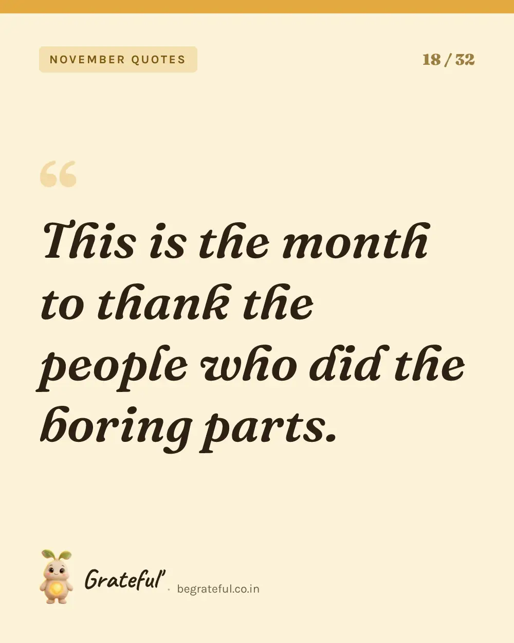 “This is the month to thank the people who did the boring parts.” — quote card 18 of 32 from the november quotes collection.