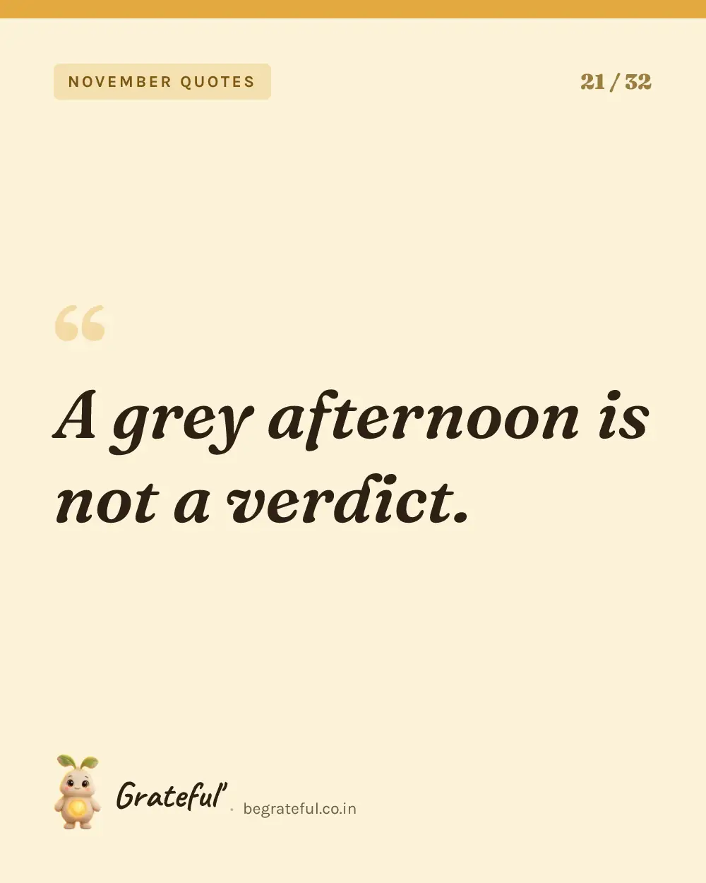 “A grey afternoon is not a verdict.” — quote card 21 of 32 from the november quotes collection.