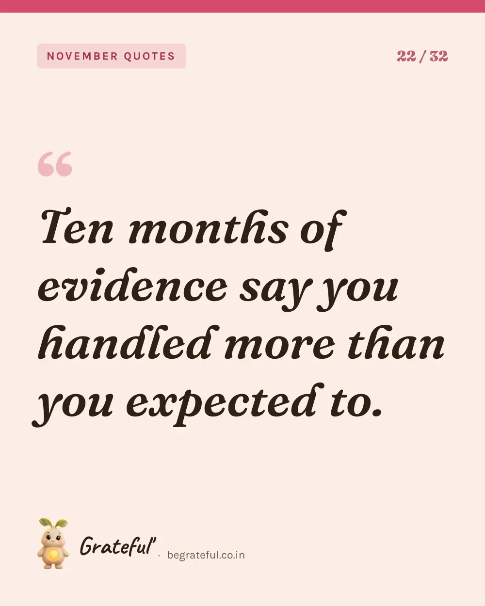 “Ten months of evidence say you handled more than you expected to.” — quote card 22 of 32 from the november quotes collection.