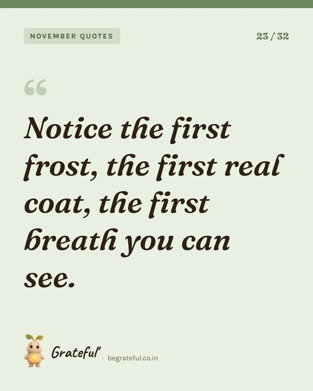 “Notice the first frost, the first real coat, the first breath you can see.” — quote card 23 of 32 from the november quotes collection.