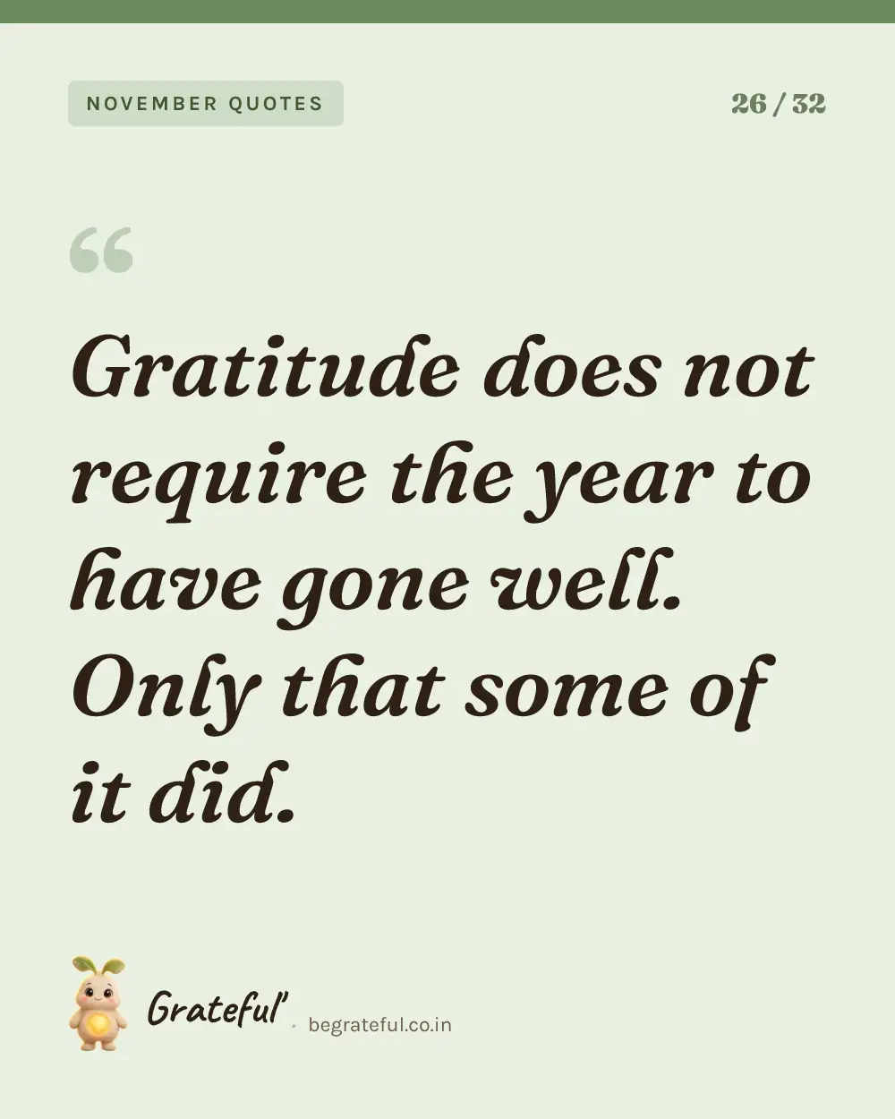 “Gratitude does not require the year to have gone well. Only that some of it did.” — quote card 26 of 32 from the november quotes collection.