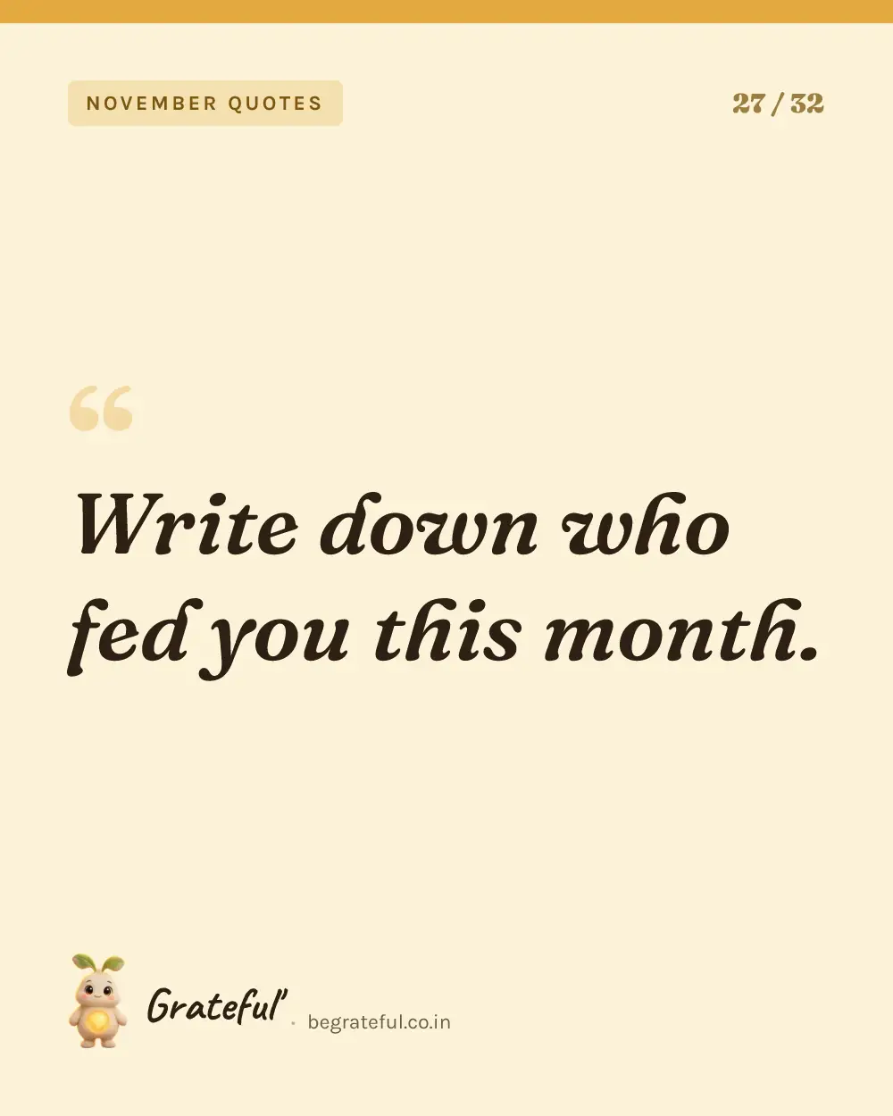 “Write down who fed you this month.” — quote card 27 of 32 from the november quotes collection.