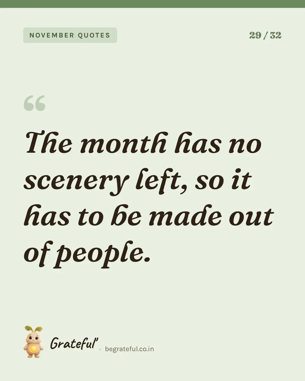 “The month has no scenery left, so it has to be made out of people.” — quote card 29 of 32 from the november quotes collection.