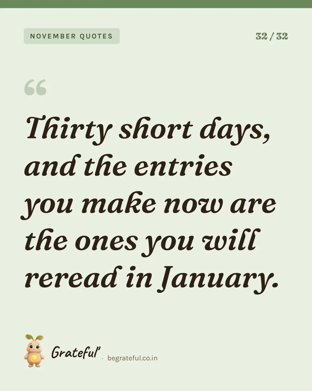 “Thirty short days, and the entries you make now are the ones you will reread in January.” — quote card 32 of 32 from the november quotes collection.