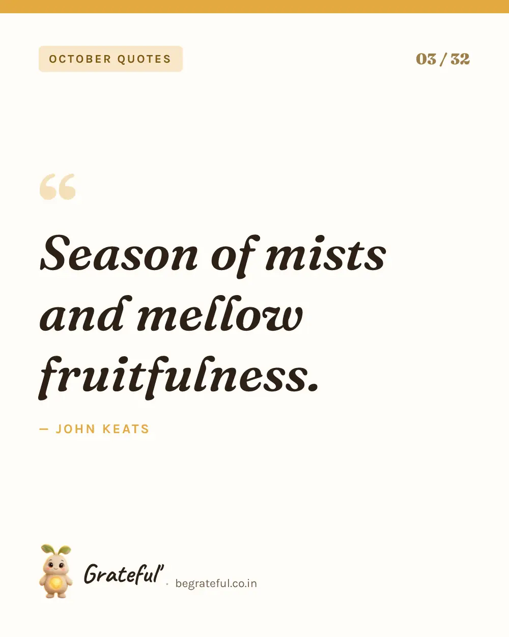 “Season of mists and mellow fruitfulness.” by John Keats — quote card 3 of 32 from the october quotes collection.