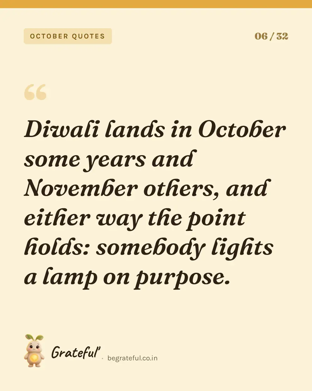 “Diwali lands in October some years and November others, and either way the point holds: somebody lights a lamp on purpose.” — quote card 6 of 32 from the october quotes collection.