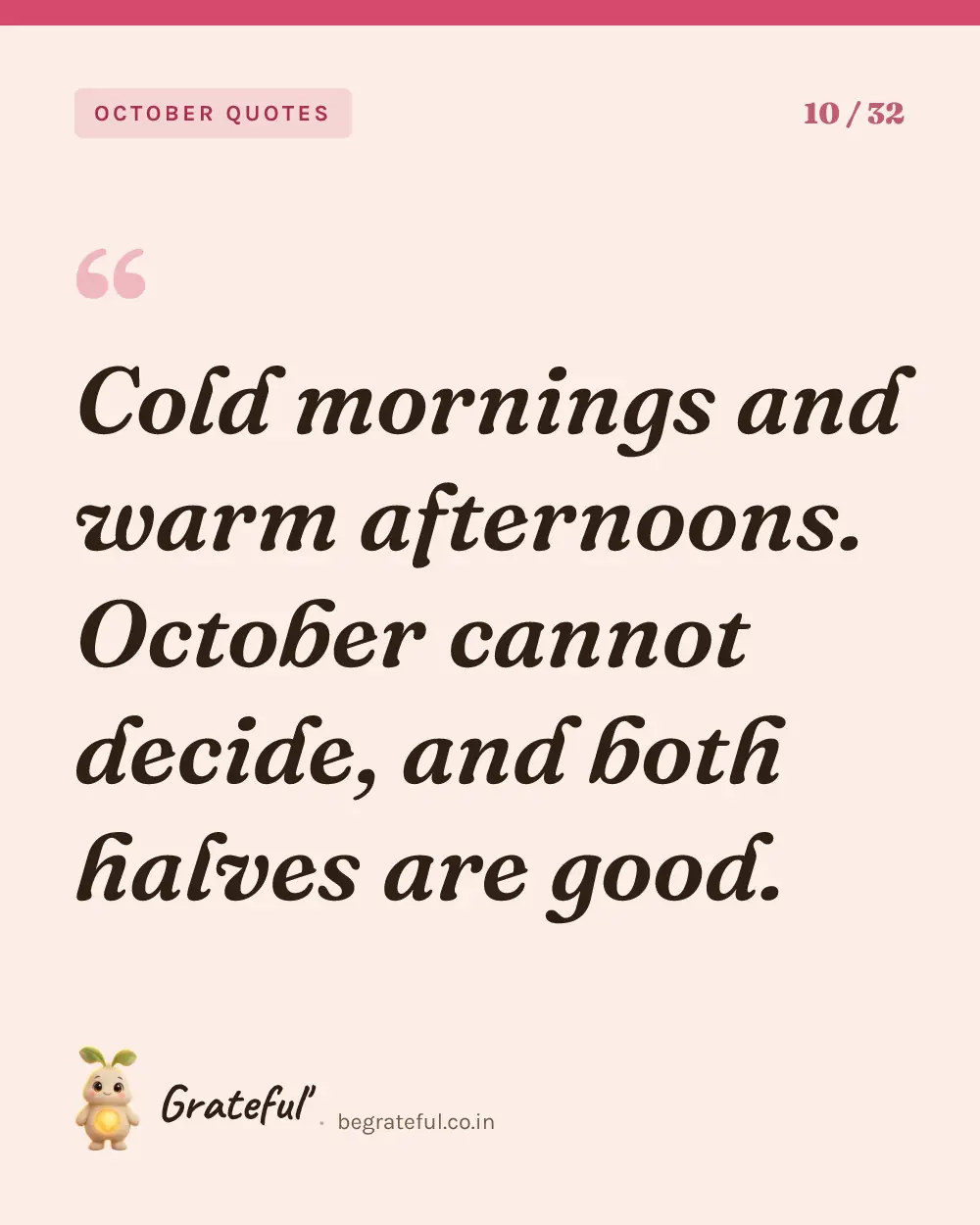 “Cold mornings and warm afternoons. October cannot decide, and both halves are good.” — quote card 10 of 32 from the october quotes collection.