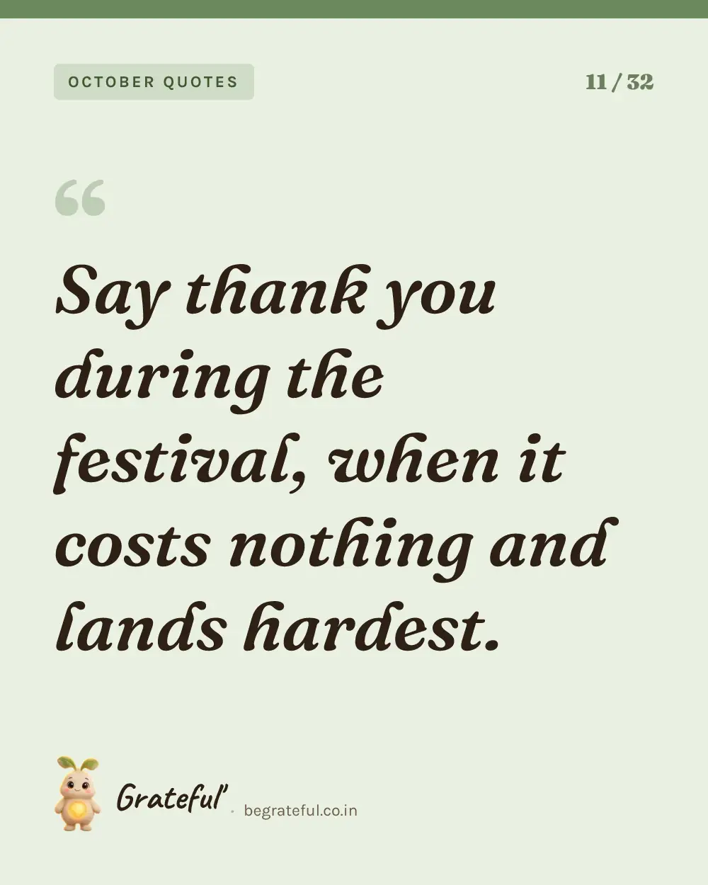 “Say thank you during the festival, when it costs nothing and lands hardest.” — quote card 11 of 32 from the october quotes collection.