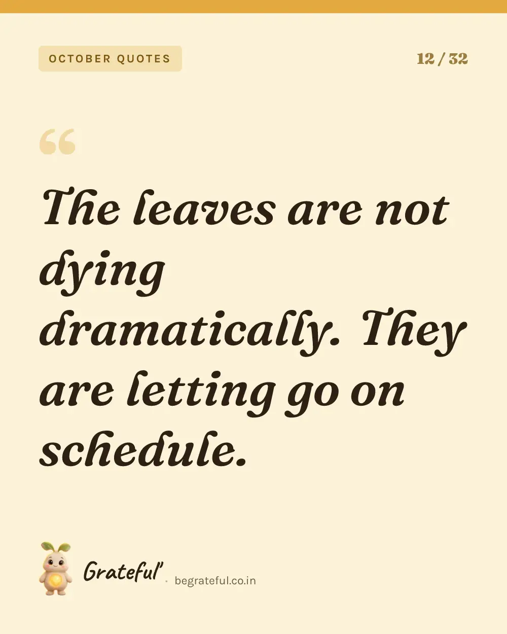 “The leaves are not dying dramatically. They are letting go on schedule.” — quote card 12 of 32 from the october quotes collection.