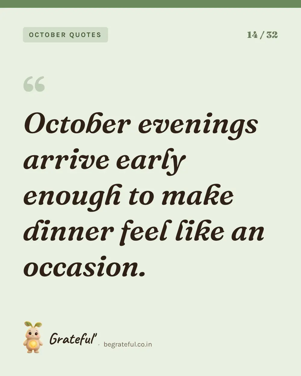 “October evenings arrive early enough to make dinner feel like an occasion.” — quote card 14 of 32 from the october quotes collection.