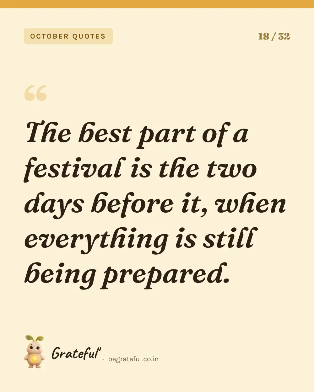 “The best part of a festival is the two days before it, when everything is still being prepared.” — quote card 18 of 32 from the october quotes collection.