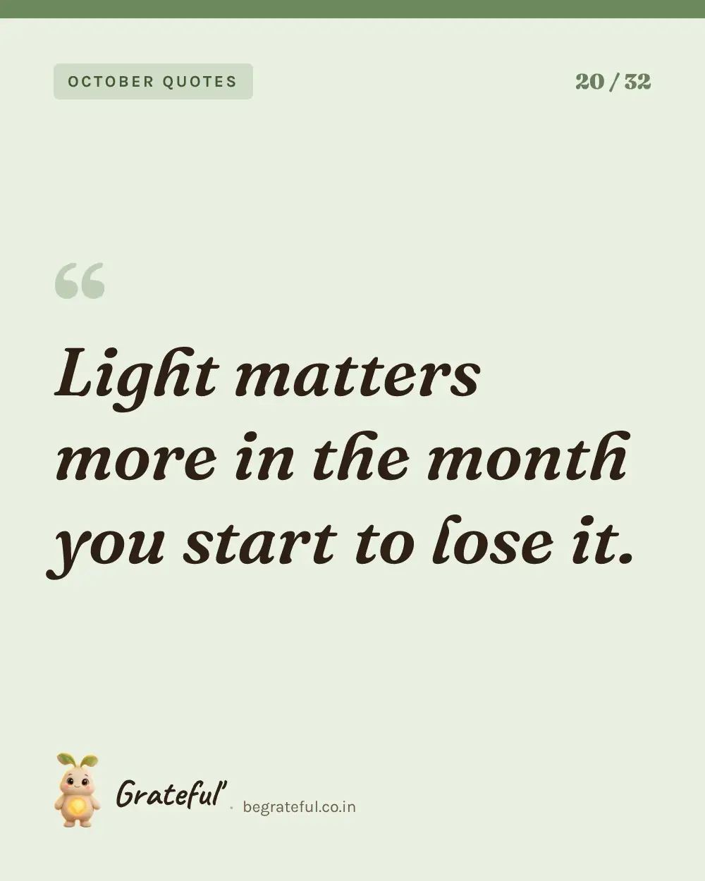 “Light matters more in the month you start to lose it.” — quote card 20 of 32 from the october quotes collection.