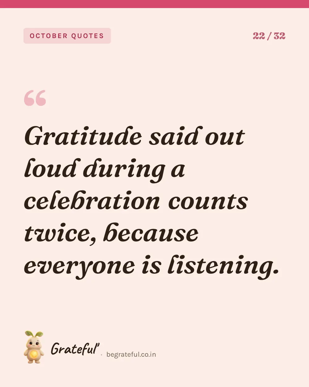 “Gratitude said out loud during a celebration counts twice, because everyone is listening.” — quote card 22 of 32 from the october quotes collection.