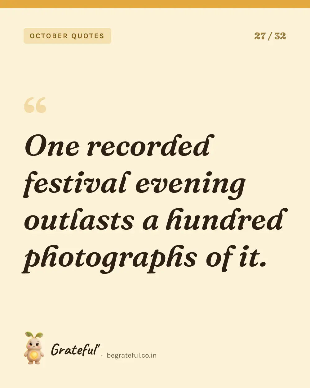 “One recorded festival evening outlasts a hundred photographs of it.” — quote card 27 of 32 from the october quotes collection.