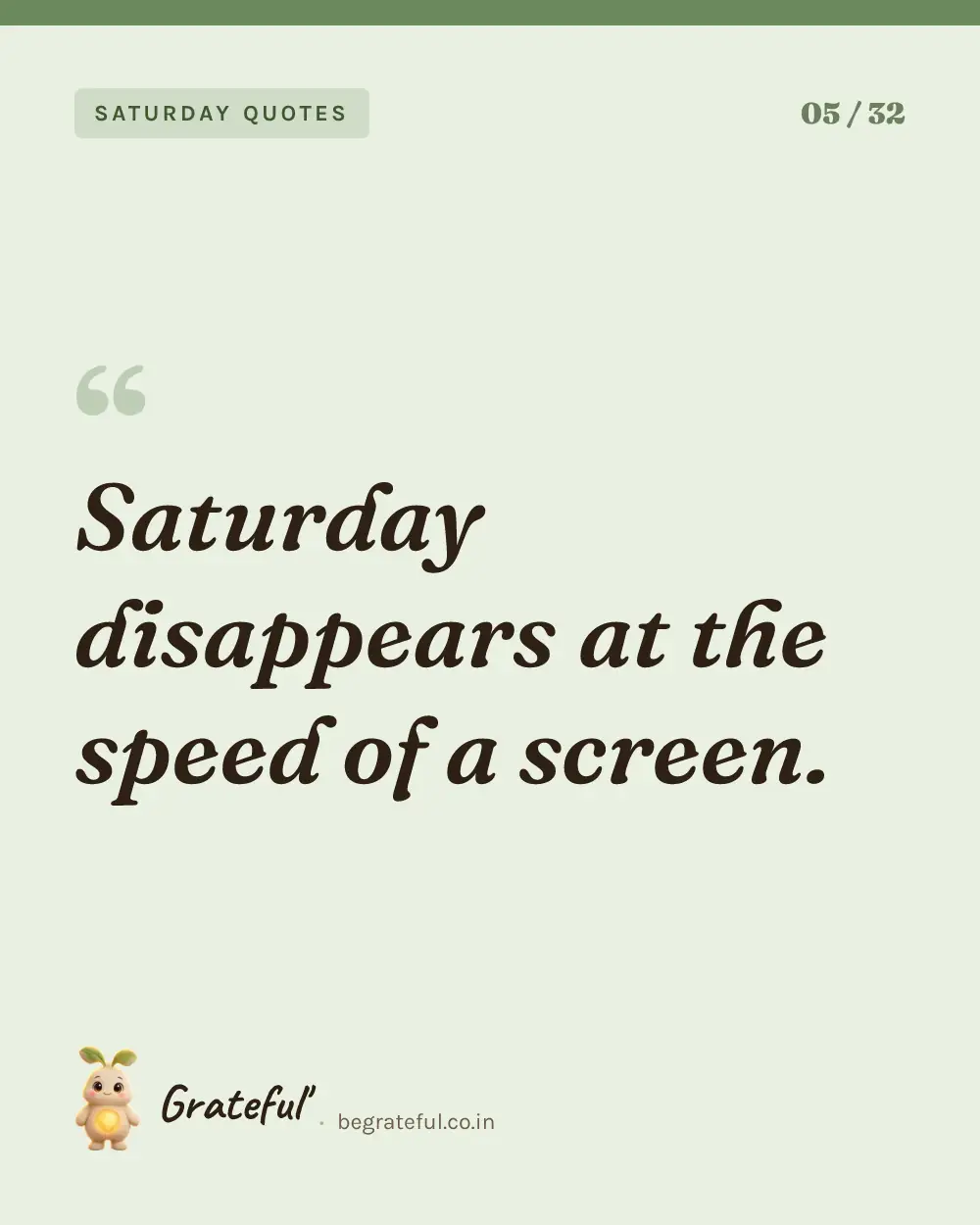 “Saturday disappears at the speed of a screen.” — quote card 5 of 32 from the saturday quotes collection.