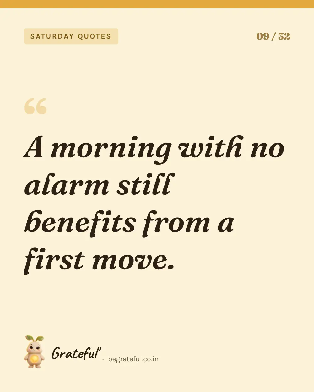 “A morning with no alarm still benefits from a first move.” — quote card 9 of 32 from the saturday quotes collection.