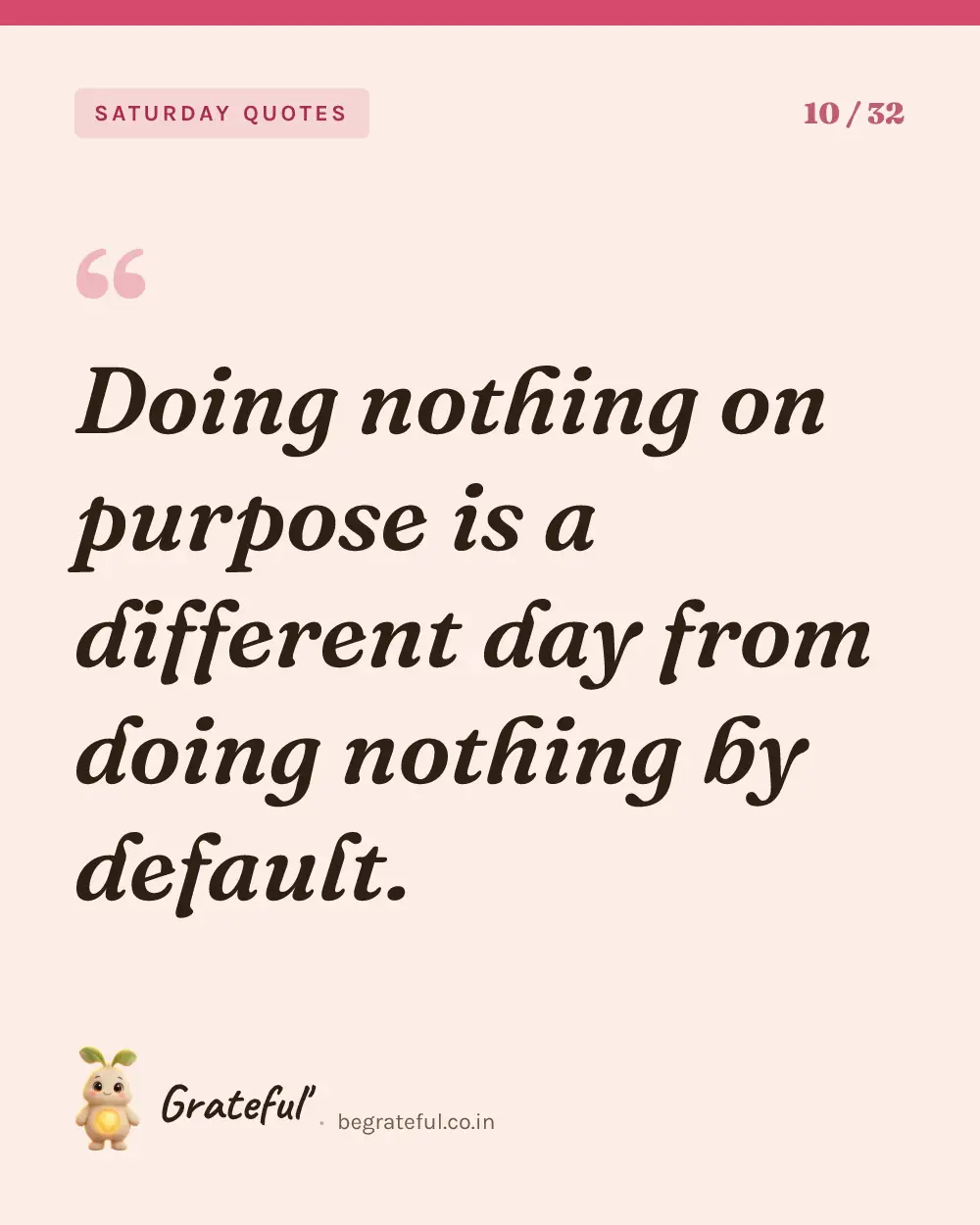 “Doing nothing on purpose is a different day from doing nothing by default.” — quote card 10 of 32 from the saturday quotes collection.