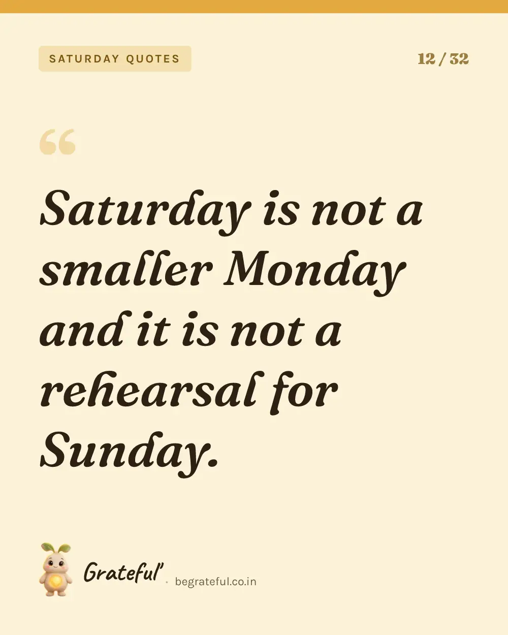 “Saturday is not a smaller Monday and it is not a rehearsal for Sunday.” — quote card 12 of 32 from the saturday quotes collection.
