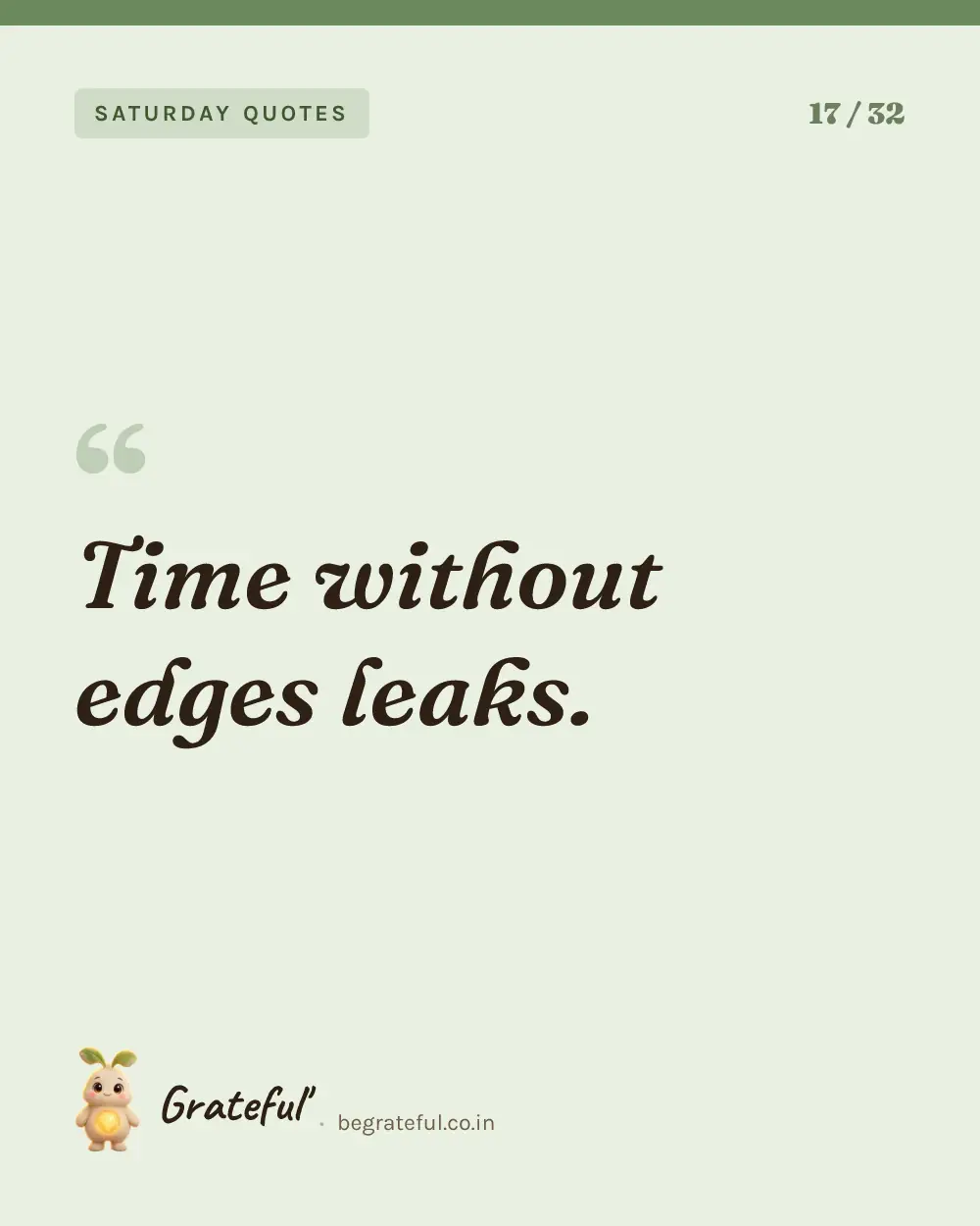“Time without edges leaks.” — quote card 17 of 32 from the saturday quotes collection.