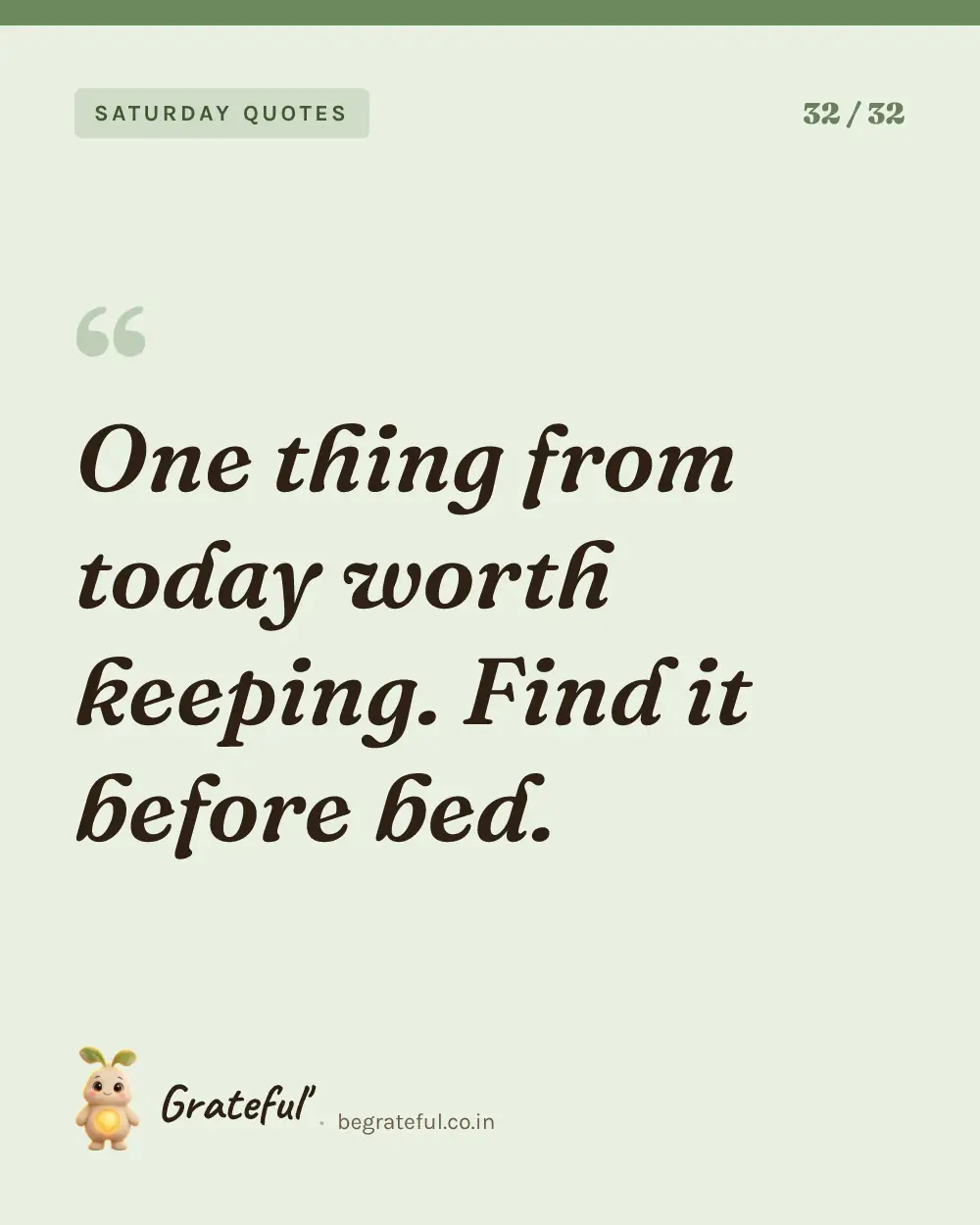 “One thing from today worth keeping. Find it before bed.” — quote card 32 of 32 from the saturday quotes collection.