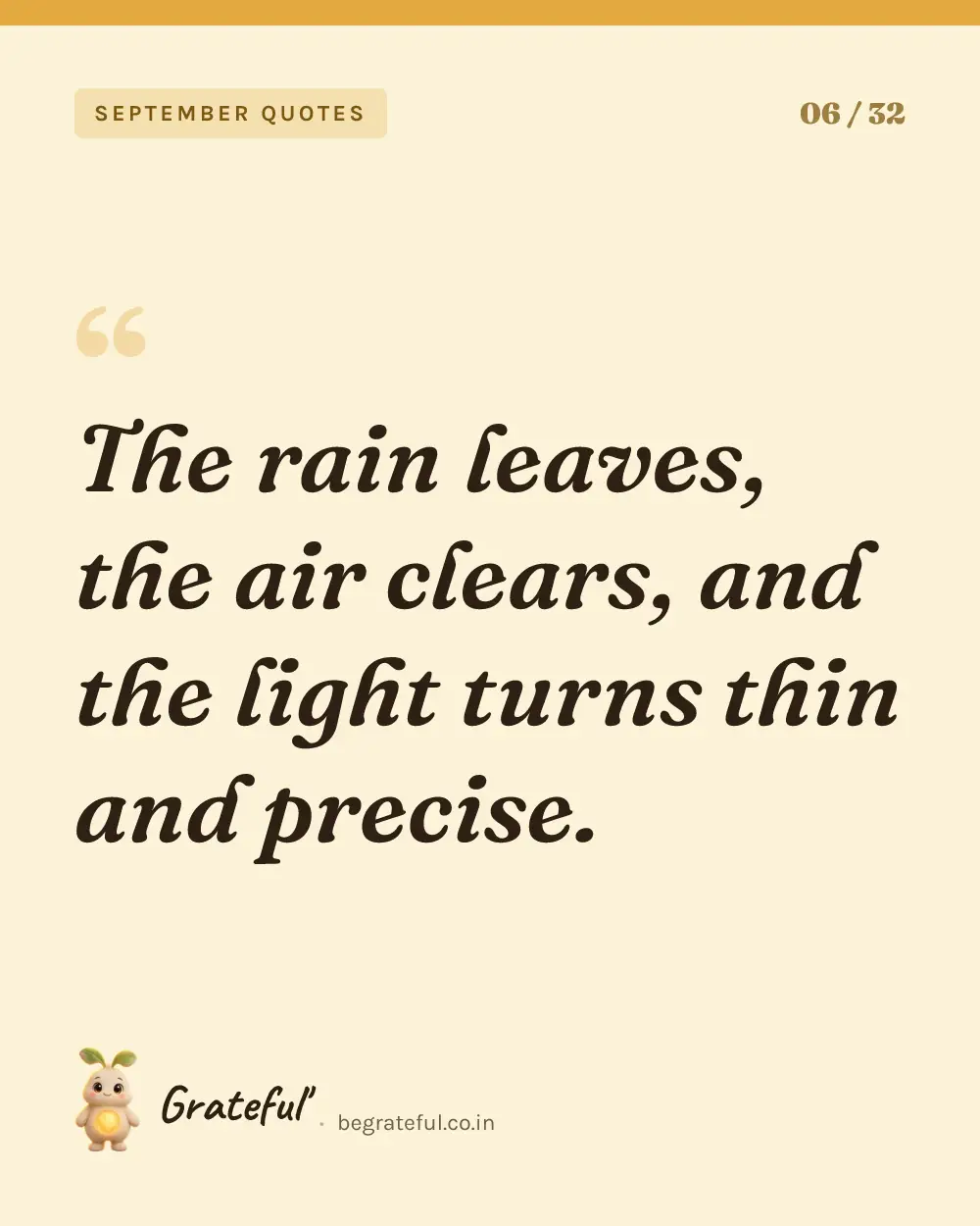 “The rain leaves, the air clears, and the light turns thin and precise.” — quote card 6 of 32 from the september quotes collection.