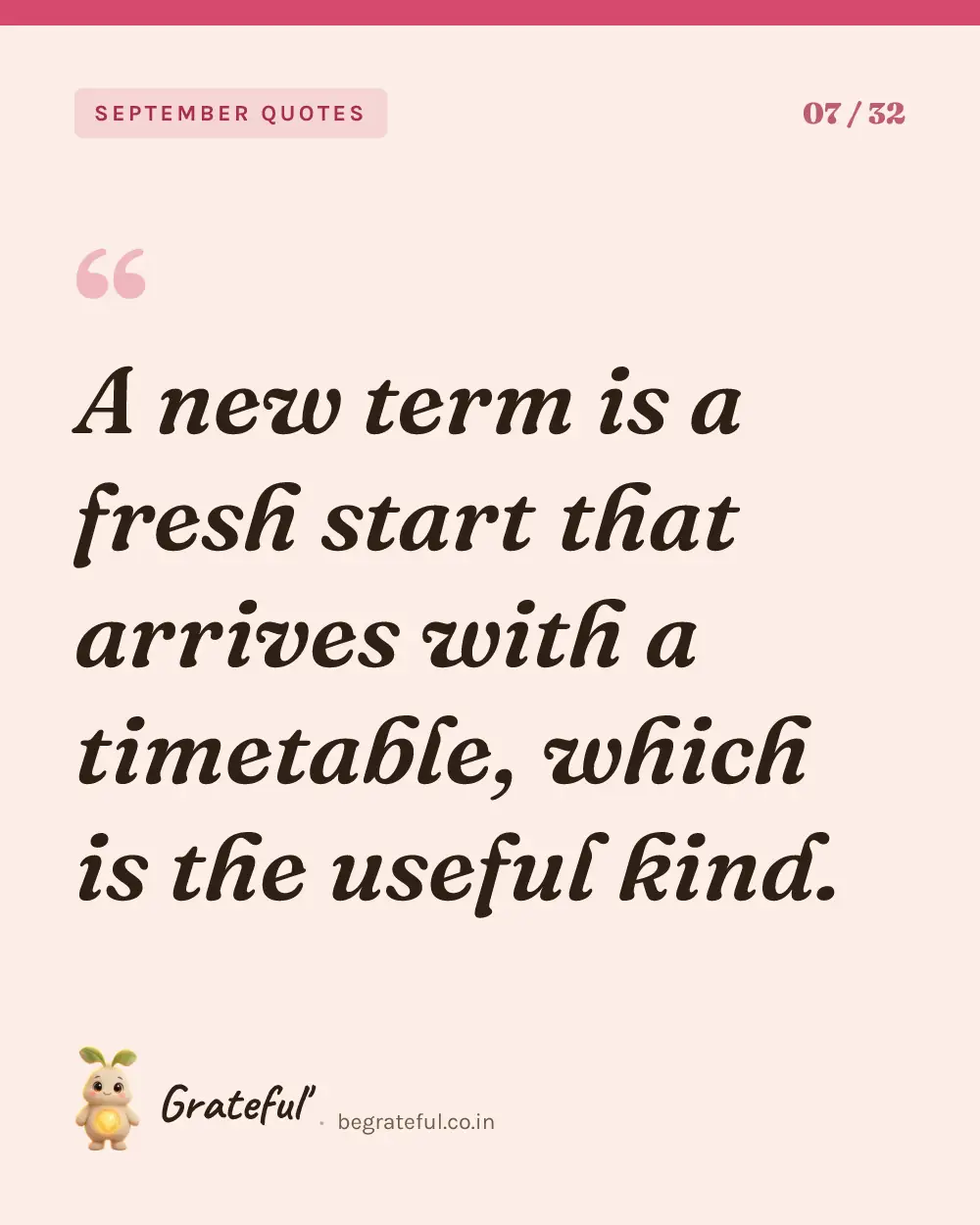 “A new term is a fresh start that arrives with a timetable, which is the useful kind.” — quote card 7 of 32 from the september quotes collection.