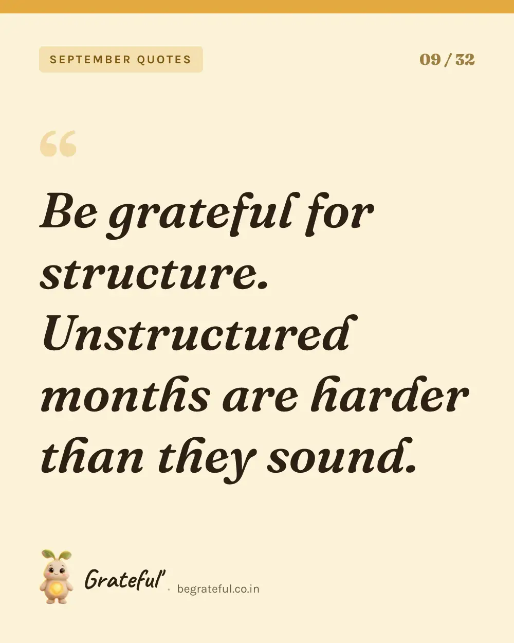 “Be grateful for structure. Unstructured months are harder than they sound.” — quote card 9 of 32 from the september quotes collection.