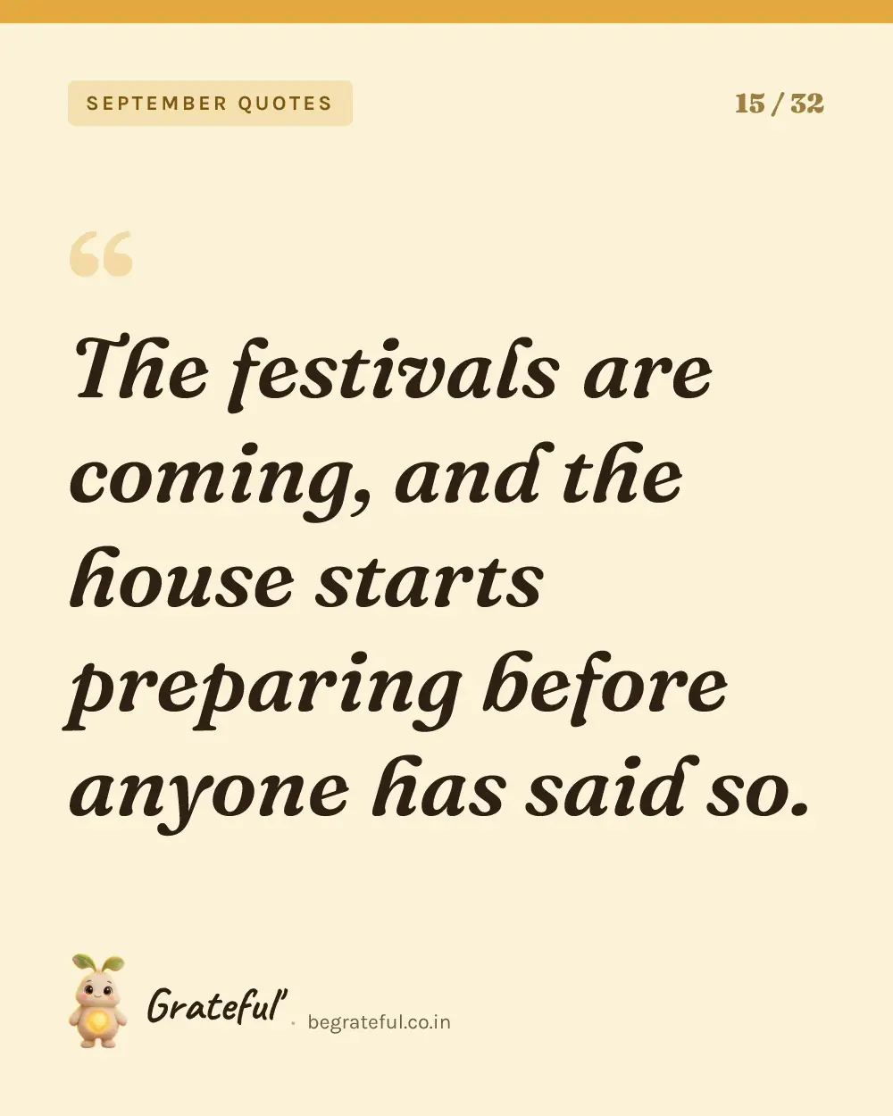 “The festivals are coming, and the house starts preparing before anyone has said so.” — quote card 15 of 32 from the september quotes collection.