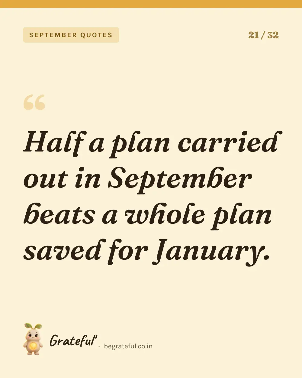 “Half a plan carried out in September beats a whole plan saved for January.” — quote card 21 of 32 from the september quotes collection.