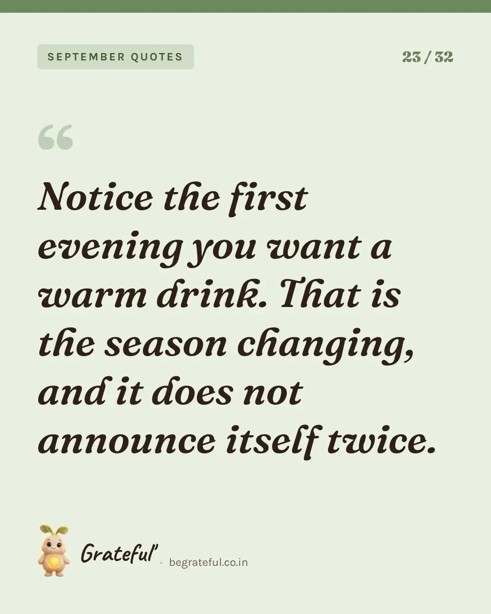 “Notice the first evening you want a warm drink. That is the season changing, and it does not announce itself twice.” — quote card 23 of 32 from the september quotes collection.