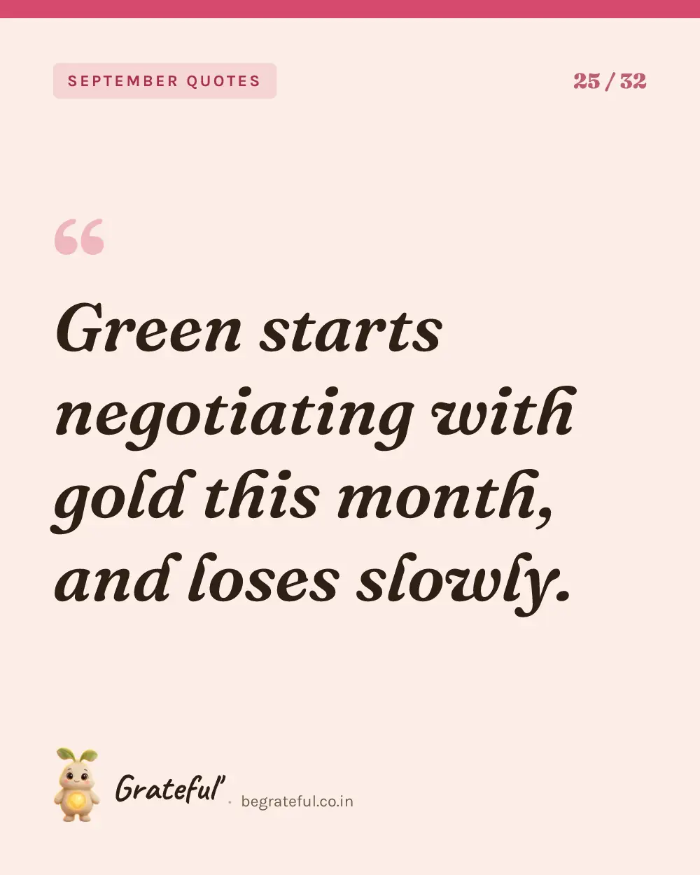 “Green starts negotiating with gold this month, and loses slowly.” — quote card 25 of 32 from the september quotes collection.