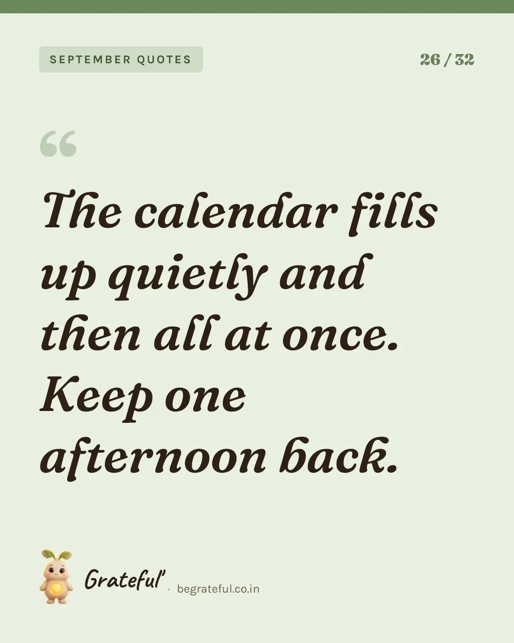 “The calendar fills up quietly and then all at once. Keep one afternoon back.” — quote card 26 of 32 from the september quotes collection.