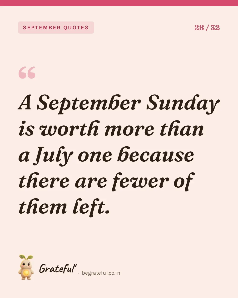 “A September Sunday is worth more than a July one because there are fewer of them left.” — quote card 28 of 32 from the september quotes collection.