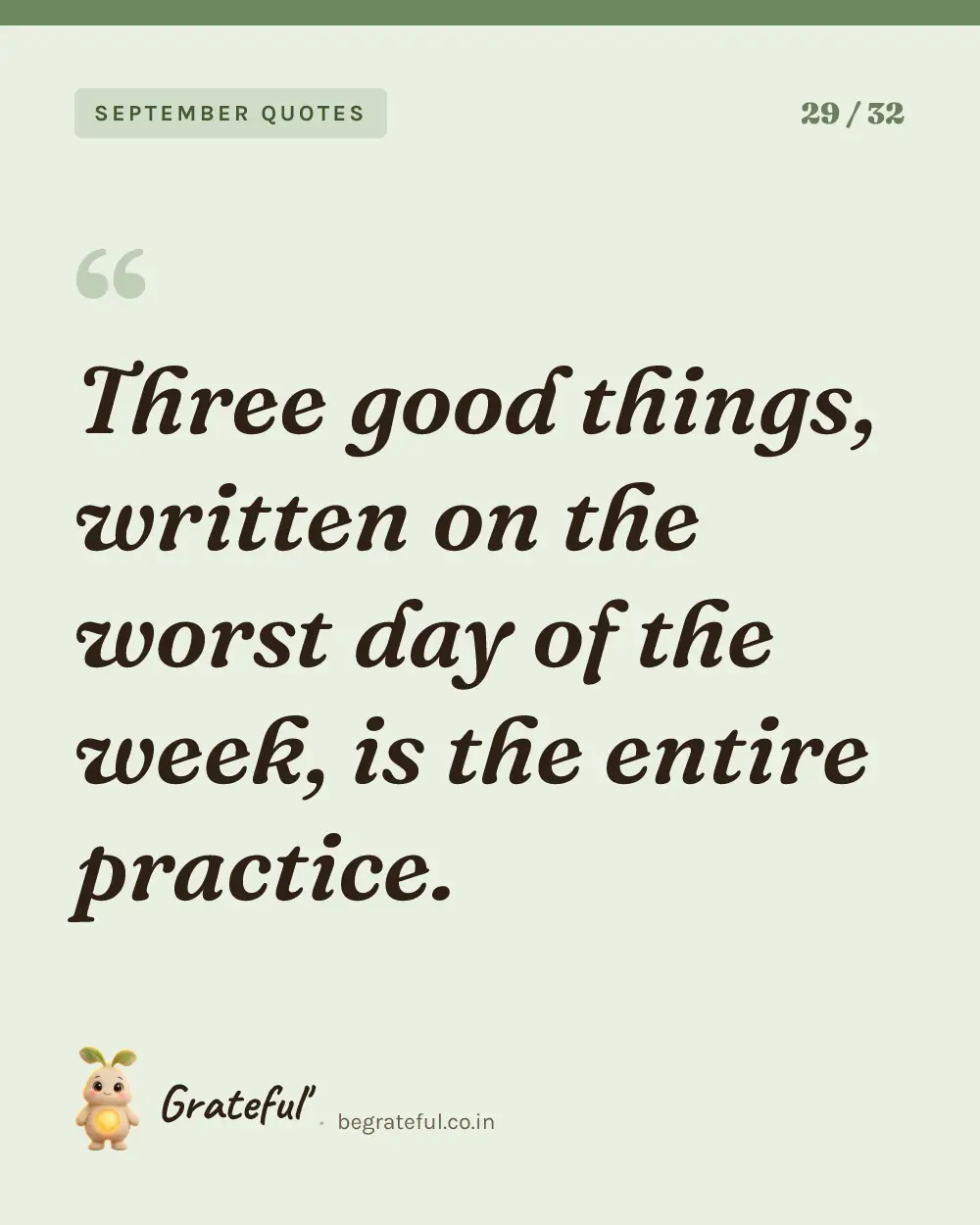 “Three good things, written on the worst day of the week, is the entire practice.” — quote card 29 of 32 from the september quotes collection.