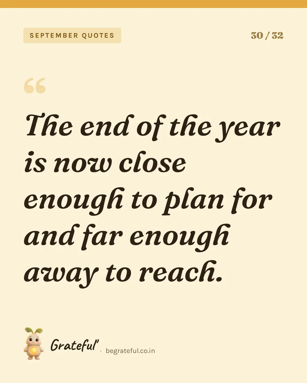 “The end of the year is now close enough to plan for and far enough away to reach.” — quote card 30 of 32 from the september quotes collection.