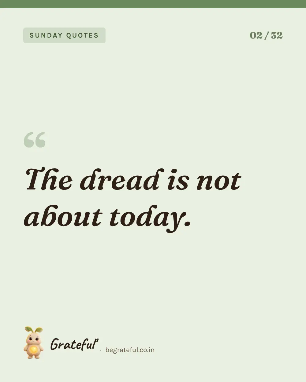 “The dread is not about today.” — quote card 2 of 32 from the sunday quotes collection.