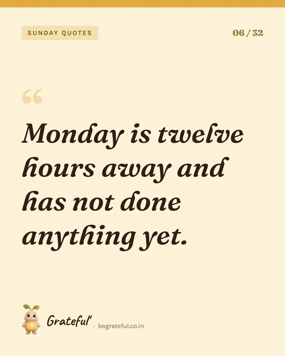 “Monday is twelve hours away and has not done anything yet.” — quote card 6 of 32 from the sunday quotes collection.