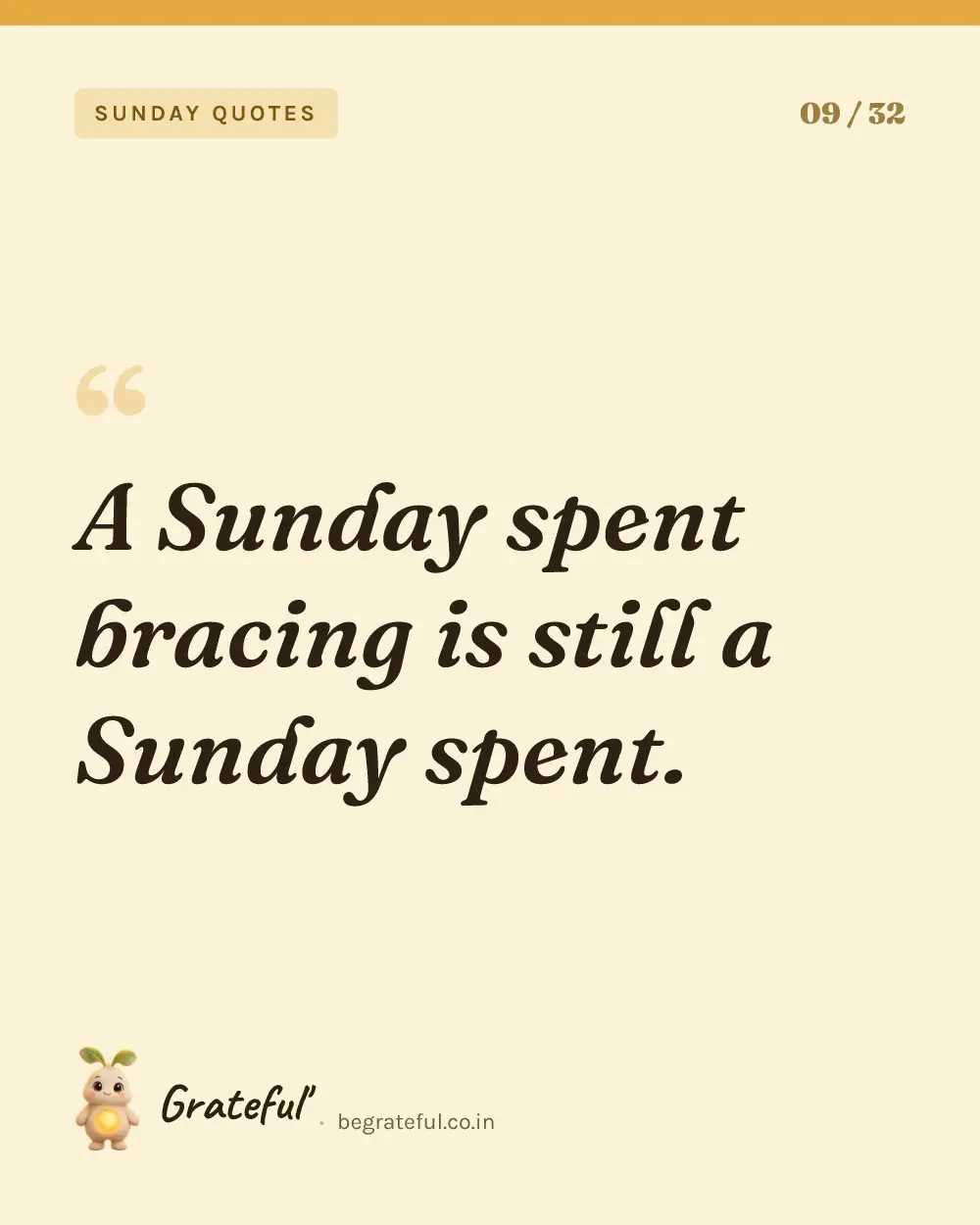 “A Sunday spent bracing is still a Sunday spent.” — quote card 9 of 32 from the sunday quotes collection.