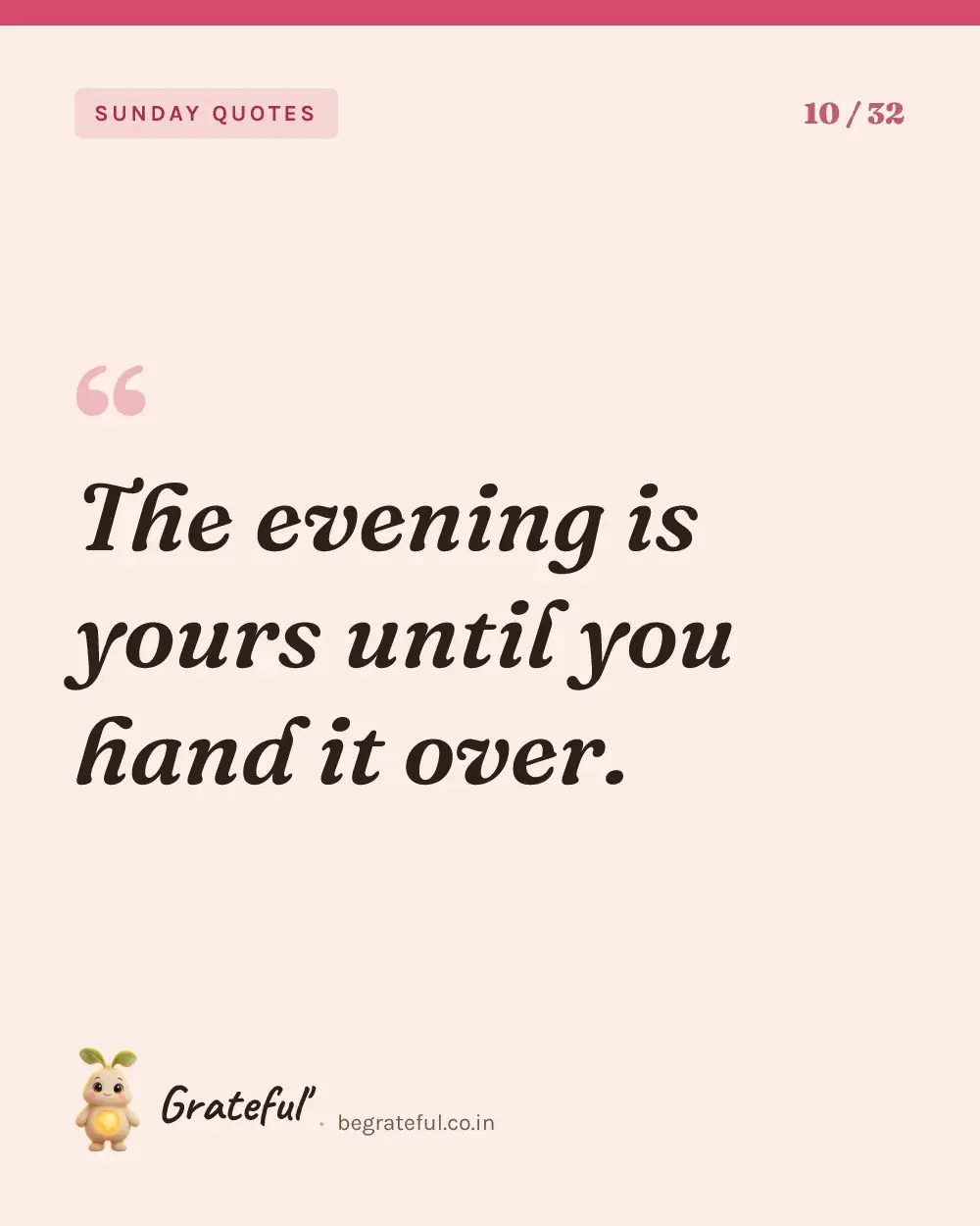 “The evening is yours until you hand it over.” — quote card 10 of 32 from the sunday quotes collection.