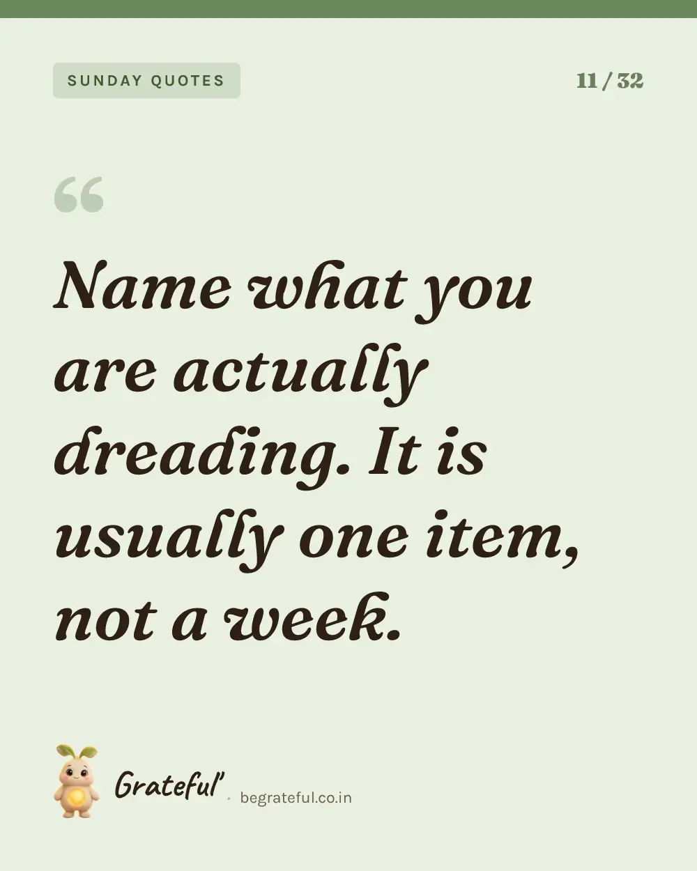 “Name what you are actually dreading. It is usually one item, not a week.” — quote card 11 of 32 from the sunday quotes collection.