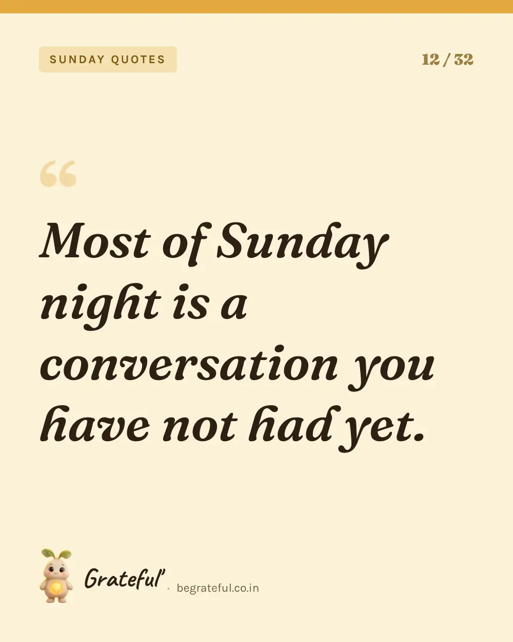 “Most of Sunday night is a conversation you have not had yet.” — quote card 12 of 32 from the sunday quotes collection.