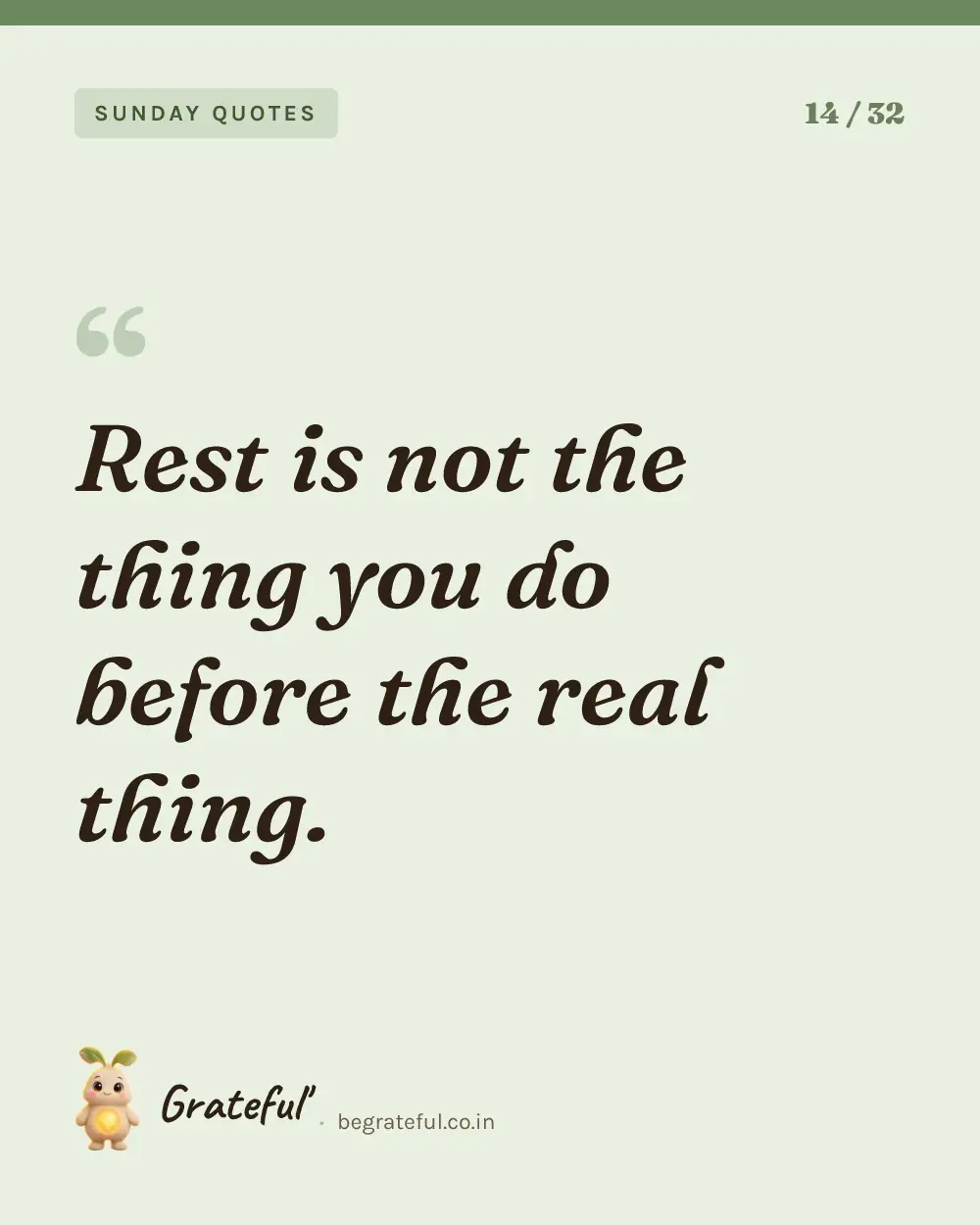 “Rest is not the thing you do before the real thing.” — quote card 14 of 32 from the sunday quotes collection.