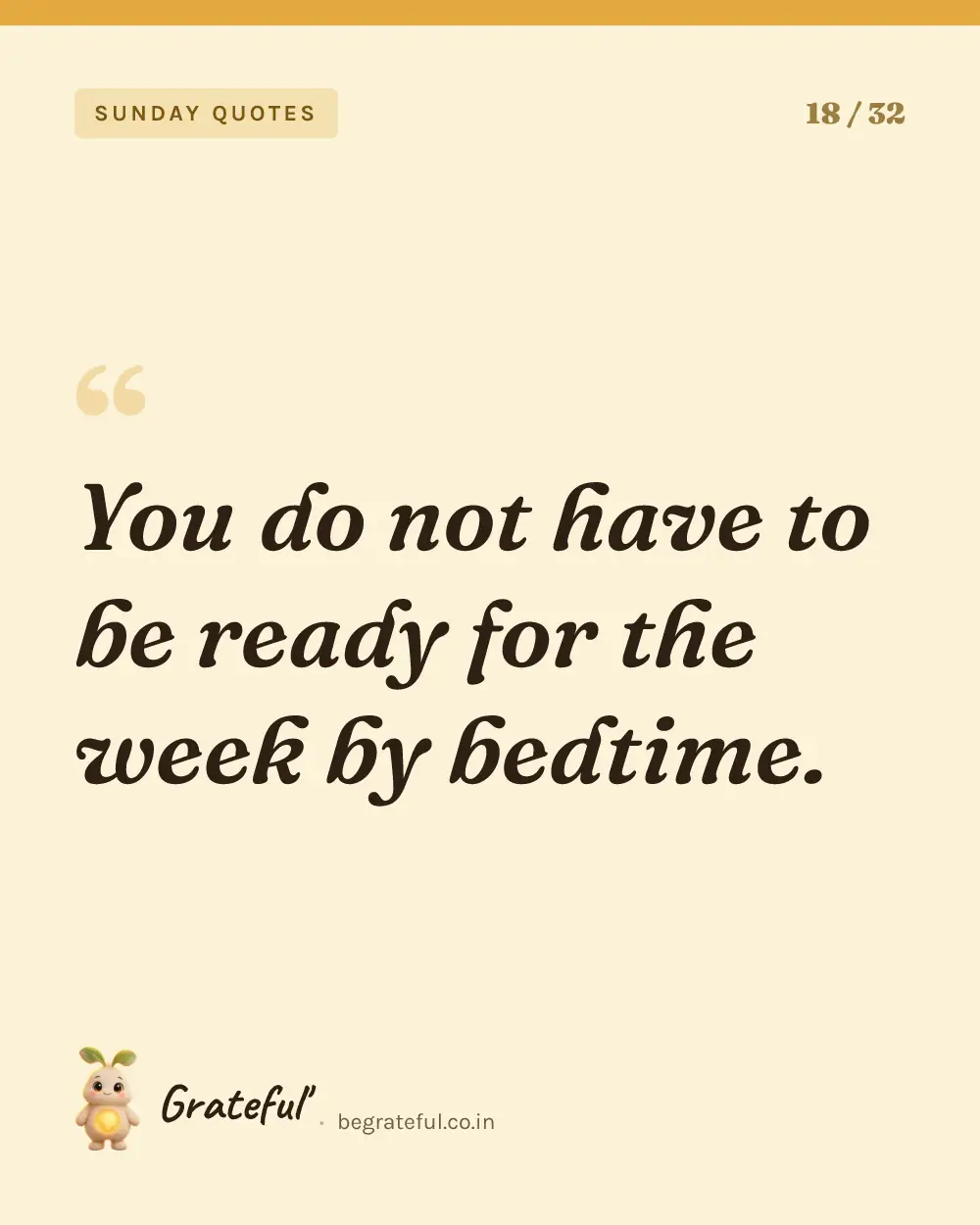“You do not have to be ready for the week by bedtime.” — quote card 18 of 32 from the sunday quotes collection.