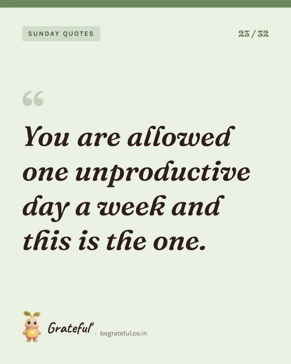 “You are allowed one unproductive day a week and this is the one.” — quote card 23 of 32 from the sunday quotes collection.