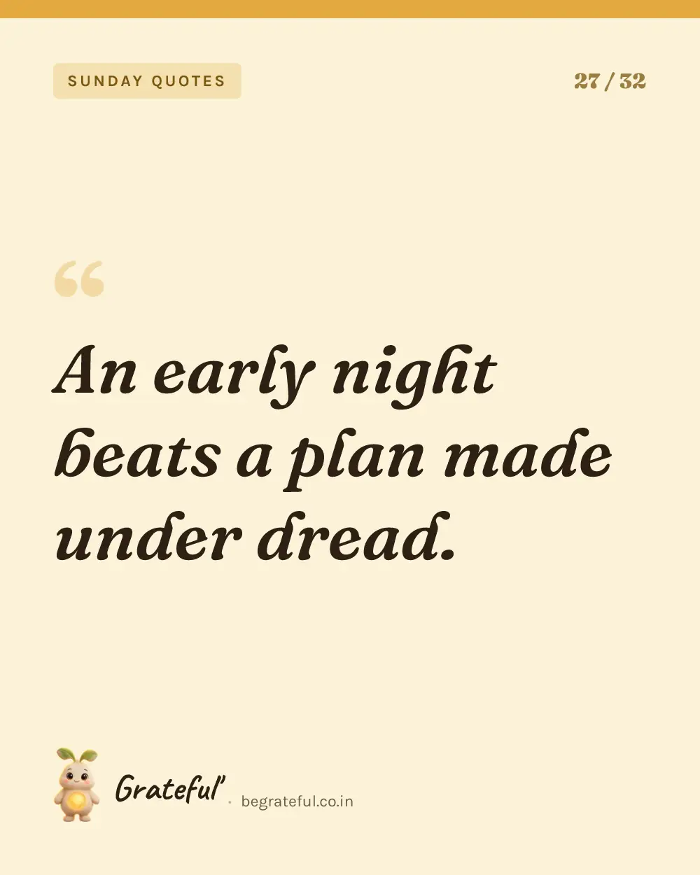 “An early night beats a plan made under dread.” — quote card 27 of 32 from the sunday quotes collection.