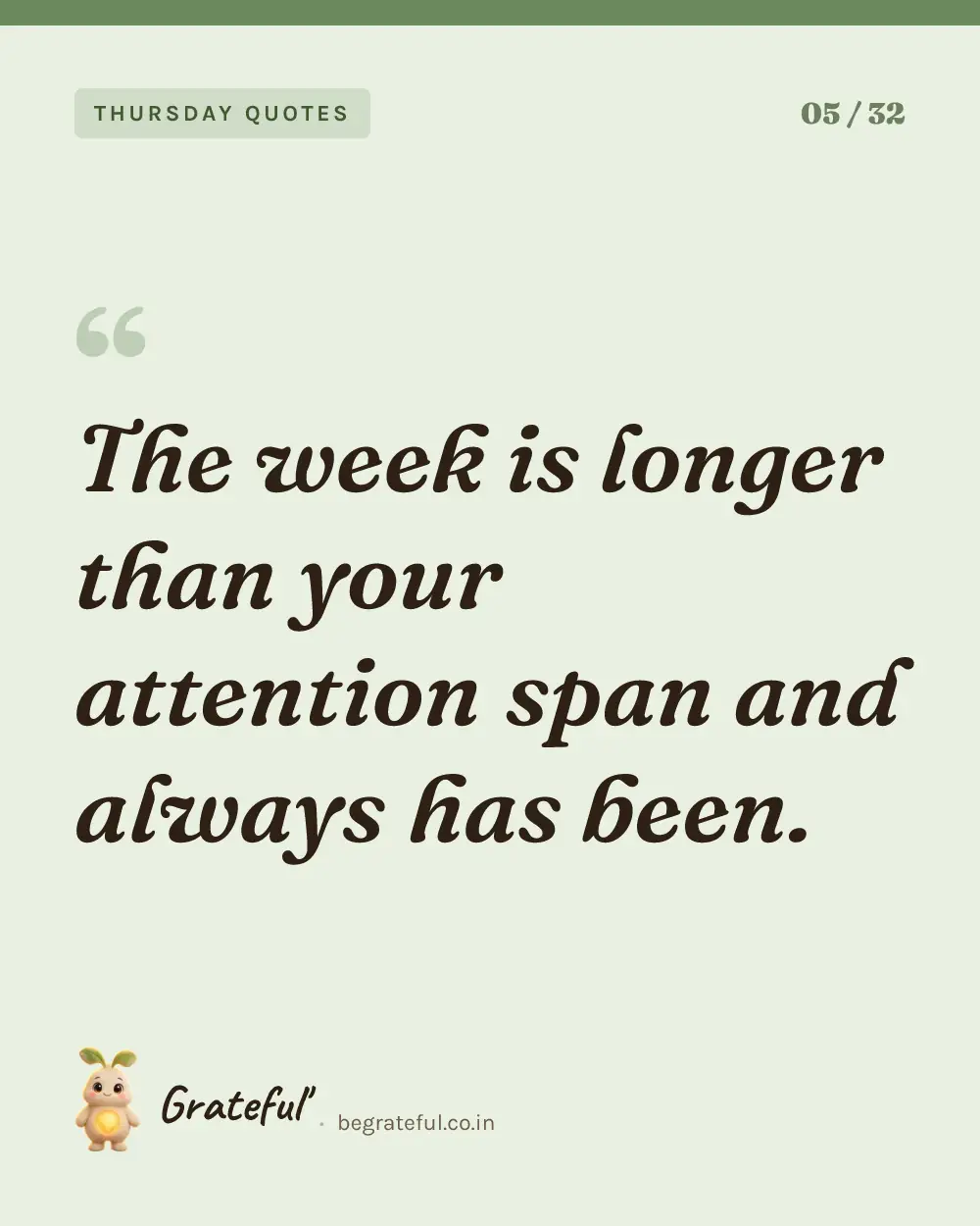 “The week is longer than your attention span and always has been.” — quote card 5 of 32 from the thursday quotes collection.